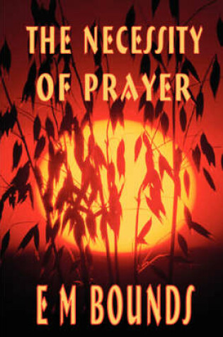 Cover of The Necessity of Prayer (E M Bounds Christian Classics)