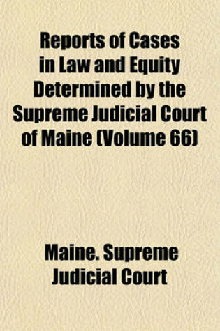 Cover of Reports of Cases in Law and Equity Determined by the Supreme Judicial Court of Maine (Volume 66)