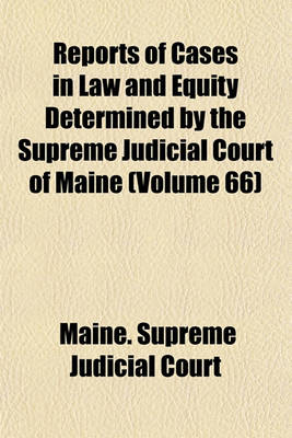 Book cover for Reports of Cases in Law and Equity Determined by the Supreme Judicial Court of Maine (Volume 66)