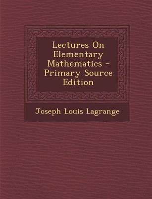 Book cover for Lectures on Elementary Mathematics - Primary Source Edition
