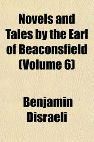 Cover of Novels and Tales by the Earl of Beaconsfield (Volume 6)