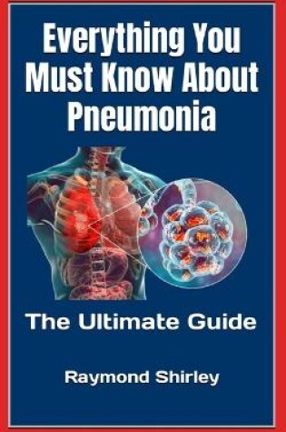 Cover of Everything You Must Know About Pneumonia