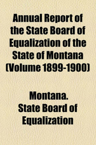 Cover of Annual Report of the State Board of Equalization of the State of Montana (Volume 1899-1900)