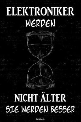 Book cover for Elektroniker werden nicht alter sie werden besser Notizbuch