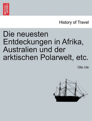 Book cover for Die Neuesten Entdeckungen in Afrika, Australien Und Der Arktischen Polarwelt, Etc.