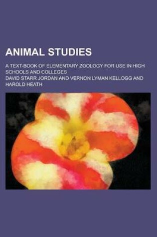 Cover of Animal Studies; A Text-Book of Elementary Zoology for Use in High Schools and Colleges