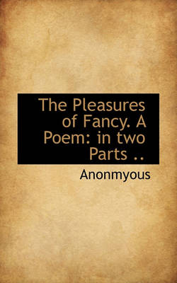 Book cover for The Pleasures of Fancy. a Poem