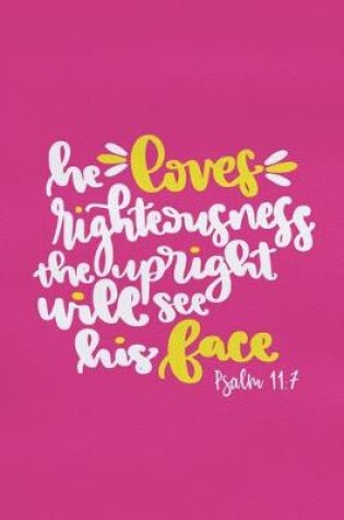 Cover of He Loves Righteousness The Upright Will See His Face - Psalm 11