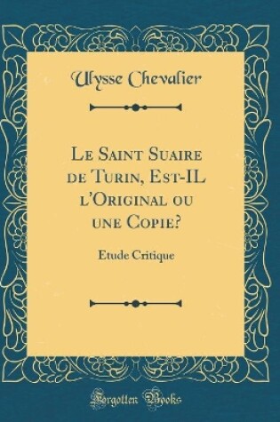 Cover of Le Saint Suaire de Turin, Est-Il l'Original Ou Une Copie?