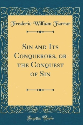 Cover of Sin and Its Conquerors, or the Conquest of Sin (Classic Reprint)