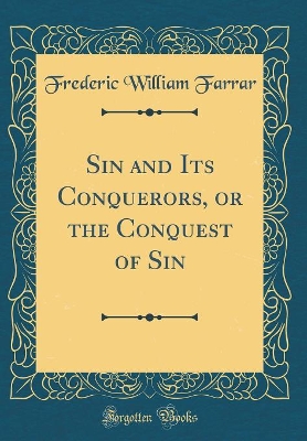 Book cover for Sin and Its Conquerors, or the Conquest of Sin (Classic Reprint)