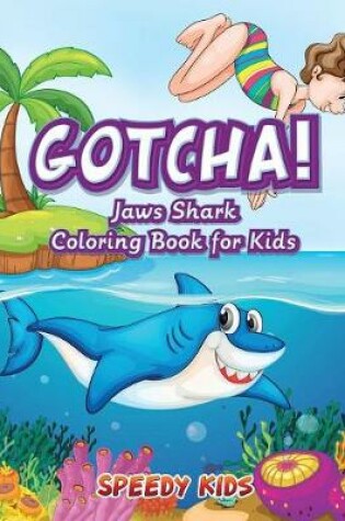 Cover of Gotcha! Jaws Shark Coloring Book for Kids