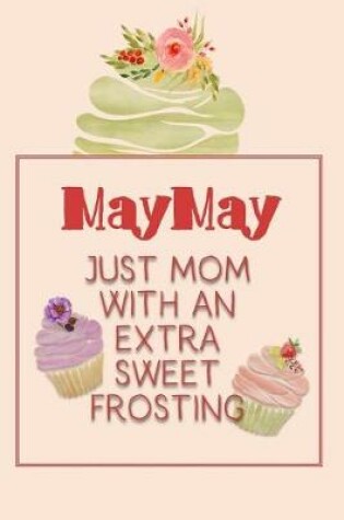 Cover of Maymay Just Mom with an Extra Sweet Frosting