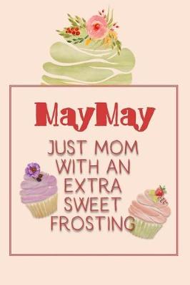 Book cover for Maymay Just Mom with an Extra Sweet Frosting