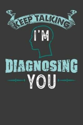 Cover of Keep talking I'm Diagnosing You