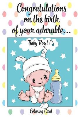 Book cover for CONGRATULATIONS on the birth of your ADORABLE BABY BOY! (Coloring Card)