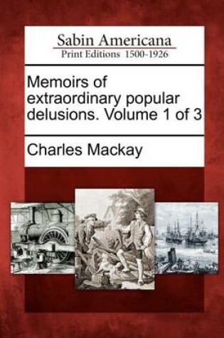 Cover of Memoirs of Extraordinary Popular Delusions. Volume 1 of 3