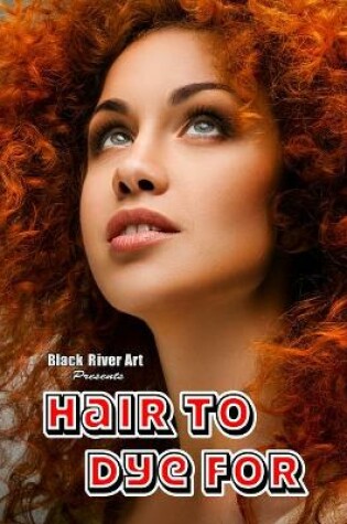 Cover of Hair To Dye For Grayscale Coloring Book