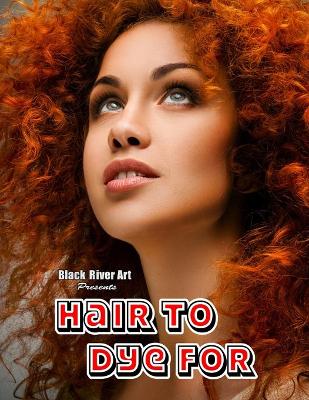 Book cover for Hair To Dye For Grayscale Coloring Book