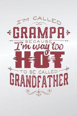 Book cover for I'm Called Grampa Because I'm Way Too Hot To Be Called Grandfather