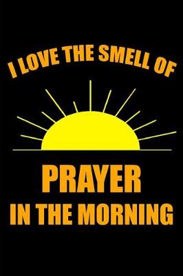 Book cover for I Love the Smell of Prayer in the Morning