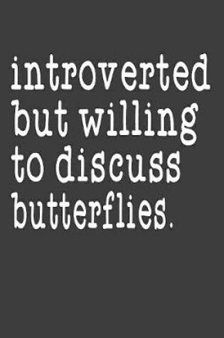 Cover of Introverted But Willing To Discuss Butterflies