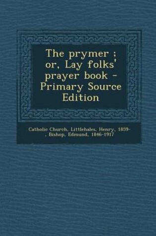 Cover of The Prymer; Or, Lay Folks' Prayer Book - Primary Source Edition