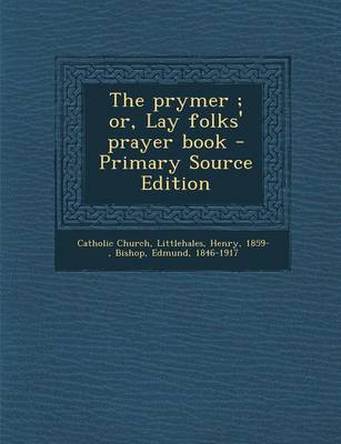 Book cover for The Prymer; Or, Lay Folks' Prayer Book - Primary Source Edition