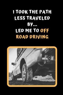 Book cover for I Took The Path Less Traveled By.. Led Me To Off Road Driving
