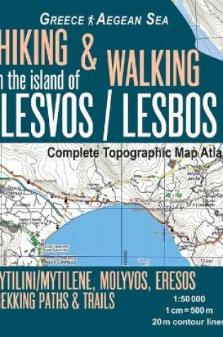 Cover of Hiking & Walking in the Island of Lesvos/Lesbos Complete Topographic Map Atlas Greece Aegean Sea Mytilini/Mytilene, Molyvos, Eresos Trekking Paths & Trails 1