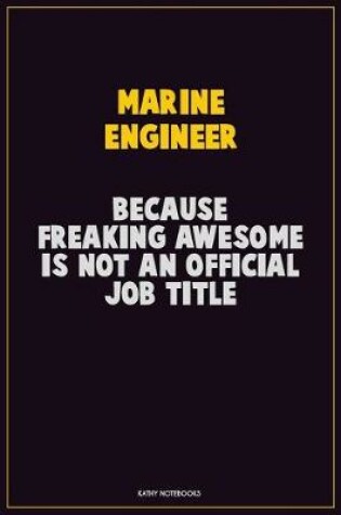 Cover of Marine Engineer, Because Freaking Awesome Is Not An Official Job Title