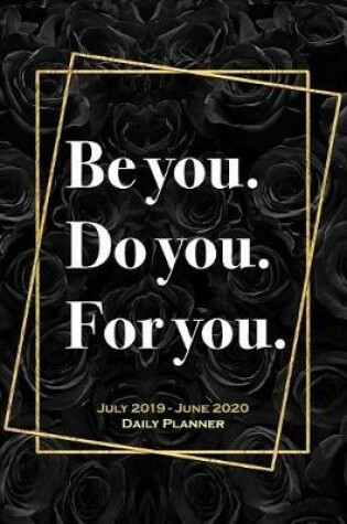 Cover of Be You. Do You. For You. July 2019 - June 2020 Daily Planner
