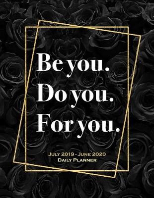 Book cover for Be You. Do You. For You. July 2019 - June 2020 Daily Planner
