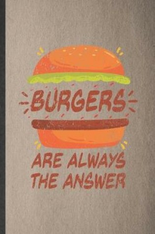 Cover of Burgers Are Always the Answer