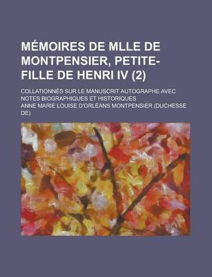 Book cover for Memoires de Mlle de Montpensier, Petite-Fille de Henri IV; Collationnes Sur Le Manuscrit Autographe Avec Notes Biographiques Et Historiques (2)