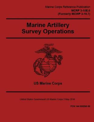 Book cover for MCRP 3-10E.6 (Formerly MCWP 3-16.7) Marine Artillery Survey Operations 2 May 2016