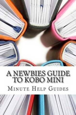 Cover of A Newbies Guide to Kobo Mini