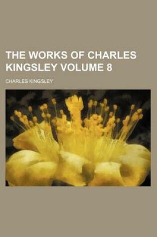 Cover of The Works of Charles Kingsley Volume 8