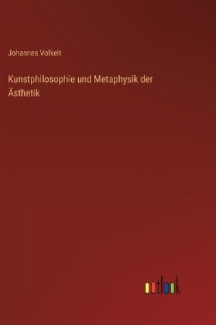 Cover of Kunstphilosophie und Metaphysik der Ästhetik