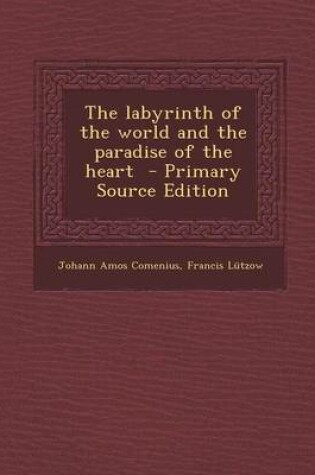 Cover of The Labyrinth of the World and the Paradise of the Heart - Primary Source Edition