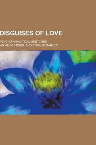 Cover of Disguises of Love; Psycho-Analytical Sketches