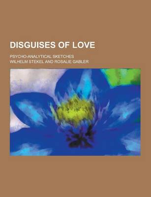 Book cover for Disguises of Love; Psycho-Analytical Sketches