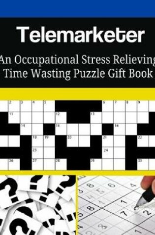 Cover of Telemarketer An Occupational Stress Relieving Time Wasting Puzzle Gift Book