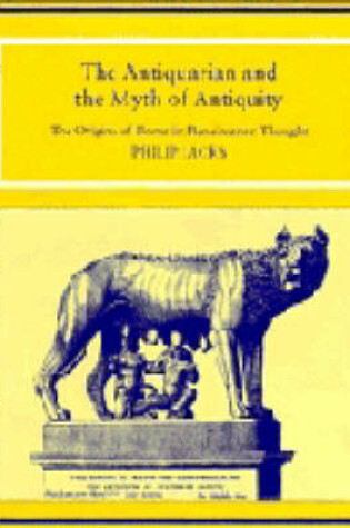 Cover of The Antiquarian and the Myth of Antiquity