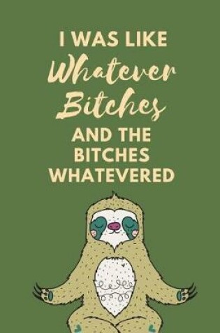 Cover of I Was Like Whatever Bitches And The Bitches Whaevered