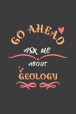 Book cover for Go Ahead Ask Me About Geology