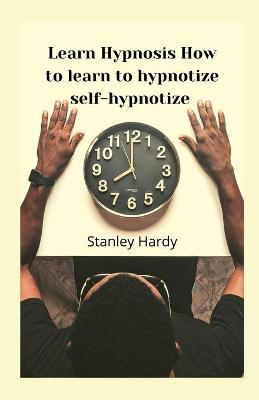 Book cover for Learn Hypnosis How to learn to hypnotize self-hypnotize