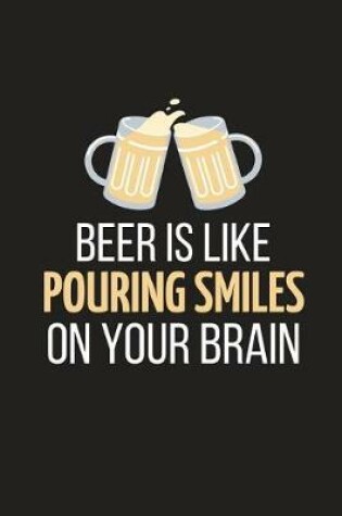 Cover of Beer Is Like Pouring Smiles on Your Brain