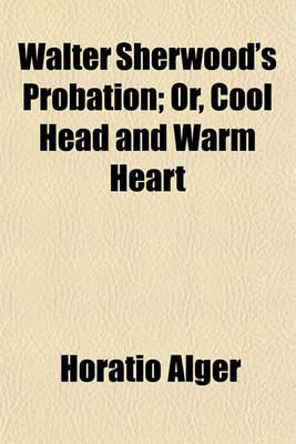 Book cover for Walter Sherwood's Probation; Or, Cool Head and Warm Heart