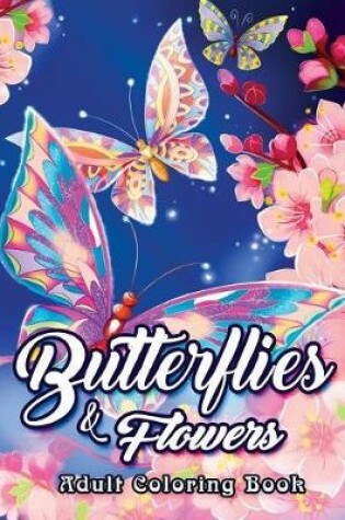 Cover of Butterflies and Flowers Adult Coloring Book